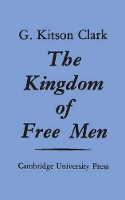 Book Cover for The Kingdom of Free Men by G. Kitson Clark