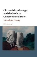 Book Cover for Citizenship, Alienage, and the Modern Constitutional State by Helen (University of Sydney) Irving