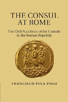 Book Cover for The Consul at Rome by Francisco (Universidad de Zaragoza) Pina Polo