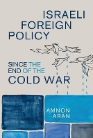 Book Cover for Israeli Foreign Policy since the End of the Cold War by Amnon City University London Aran