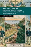 Book Cover for Wine, Sugar, and the Making of Modern France by Elizabeth Bernard M Baruch College, City University of New York Heath