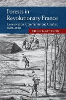 Book Cover for Forests in Revolutionary France by Kieko (University of Hawaii, Manoa) Matteson