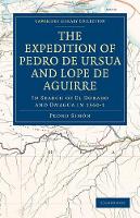 Book Cover for The Expedition of Pedro de Ursua and Lope de Aguirre in Search of El Dorado and Omagua in 1560–1 Translated from Fray Pedro Simon's Sixth Historical Notice of the Conquest of Tierra Firme by William B by Pedro Simón