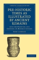 Book Cover for Pre-historic Times as Illustrated by Ancient Remains, and the Manners and Customs of Modern Savages by John Lubbock