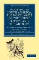 Book Cover for Wanderings in South America, the North-West of the United States, and the Antilles, in the Years 1812, 1816, 1820, and 1824 With Original Instructions for the Perfect Preservation of Birds, etc for Ca by Charles Waterton