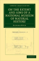 Book Cover for On the Extent and Aims of a National Museum of Natural History Including the Substance of a Discourse on that Subject, Delivered at the Royal Institution of Great Britain, on the Evening of Friday, Ap by Richard Owen