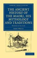 Book Cover for The Ancient History of the Maori, his Mythology and Traditions by John White