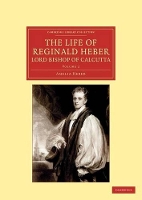 Book Cover for The Life of Reginald Heber, D.D., Lord Bishop of Calcutta With Selections from his Correspondence, Unpublished Poems, and Private Papers; Together with a Journal of his Tour in Norway, Sweden, Russia, by Amelia Heber