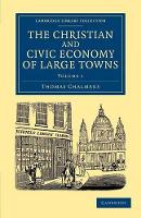 Book Cover for The Christian and Civic Economy of Large Towns: Volume 1 by Thomas Chalmers