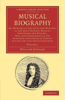 Book Cover for Musical Biography: Volume 1 Or, Memoirs of the Lives and Writings of the Most Eminent Musical Composers and Writers, Who Have Flourished in the Different Countries of Europe during the Last Three Cent by William Bingley