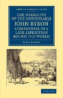 Book Cover for The Narrative of the Honourable John Byron, Commodore in a Late Expedition round the World Containing an Account of the Great Distresses Suffered by Himself and his Companions on the Coast of Patagoni by John Byron