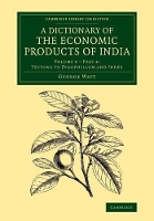 Book Cover for A Dictionary of the Economic Products of India: Volume 6, Tectona to Zygophillum and Index, Part 4 by George Watt