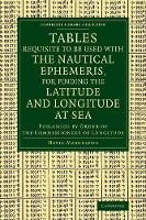 Book Cover for Tables Requisite to Be Used with the Nautical Ephemeris, for Finding the Latitude and Longitude at Sea by Nevil Maskelyne