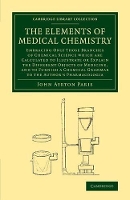 Book Cover for The Elements of Medical Chemistry Embracing Only Those Branches of Chemical Science which Are Calculated to Illustrate or Explain the Different Objects of Medicine, and to Furnish a Chemical Grammar t by John Ayrton Paris