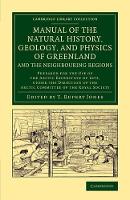 Book Cover for Manual of the Natural History, Geology, and Physics of Greenland and the Neighbouring Regions Prepared for the Use of the Arctic Expedition of 1875, under the Direction of the Arctic Committee of the  by T. Rupert Jones