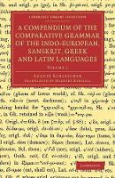 Book Cover for A Compendium of the Comparative Grammar of the Indo-European, Sanskrit, Greek and Latin Languages by August Schleicher