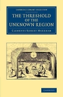 Book Cover for The Threshold of the Unknown Region by Clements Robert Markham