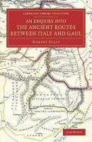 Book Cover for An Enquiry into the Ancient Routes between Italy and Gaul by Robert Ellis