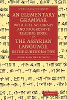 Book Cover for An Elementary Grammar with Full Syllabary and Progresssive Reading Book, of the Assyrian Language, in the Cuneiform Type by Archibald Henry Sayce