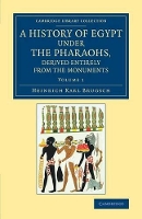 Book Cover for A History of Egypt under the Pharaohs, Derived Entirely from the Monuments: Volume 1 by Heinrich Karl Brugsch