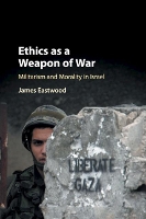 Book Cover for Ethics as a Weapon of War by James Queen Mary University of London Eastwood