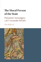 Book Cover for The Moral Person of the State by Ben (University of Nottingham) Holland