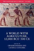 Book Cover for The Cambridge World History: Volume 2, A World with Agriculture, 12,000 BCE–500 CE by Graeme (University of Cambridge) Barker