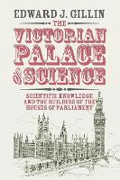 Book Cover for The Victorian Palace of Science by Edward J. (University of Cambridge) Gillin