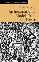 Book Cover for An Incarnational Model of the Eucharist by James M Fuller Theological Seminary, California Arcadi
