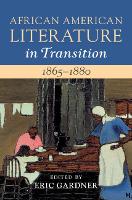 Book Cover for African American Literature in Transition, 1865–1880: Volume 5, 1865–1880 by Eric Gardner