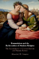 Book Cover for Romanticism and the Re-Invention of Modern Religion by Alexander J B University of Toronto Hampton