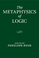 Book Cover for The Metaphysics of Logic by Penelope (University of Tasmania) Rush