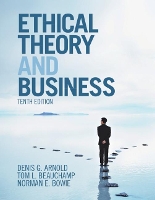 Book Cover for Ethical Theory and Business by Denis G. (University of North Carolina, Charlotte) Arnold, Tom L. (Georgetown University, Washington DC) Beauchamp, Norm Bowie