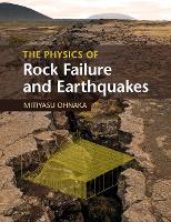 Book Cover for The Physics of Rock Failure and Earthquakes by Mitiyasu (University of Tokyo) Ohnaka