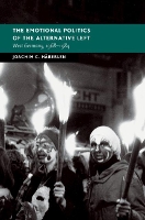 Book Cover for The Emotional Politics of the Alternative Left by Joachim C University of Warwick Häberlen