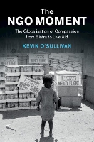 Book Cover for The NGO Moment by Kevin National University of Ireland, Galway OSullivan