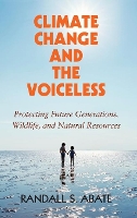 Book Cover for Climate Change and the Voiceless by Randall S. (Monmouth University, New Jersey) Abate