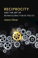 Book Cover for Reciprocity and the Art of Behavioural Public Policy by Adam (London School of Economics and Political Science) Oliver