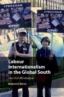 Book Cover for Labour Internationalism in the Global South by Robert (McMaster University, Ontario) O'Brien