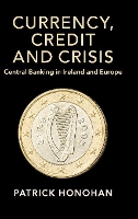 Book Cover for Currency, Credit and Crisis by Patrick Trinity College Dublin Honohan