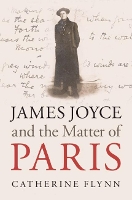 Book Cover for James Joyce and the Matter of Paris by Catherine (University of California, Berkeley) Flynn