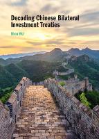 Book Cover for Decoding Chinese Bilateral Investment Treaties by Shen (Shanghai Jiao Tong University, China) Wei