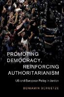 Book Cover for Promoting Democracy, Reinforcing Authoritarianism by Benjamin AlbertLudwigsUniversität Freiburg, Germany Schuetze