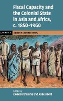 Book Cover for Fiscal Capacity and the Colonial State in Asia and Africa, c.1850–1960 by Ewout Wageningen Universiteit, The Netherlands Frankema