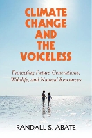 Book Cover for Climate Change and the Voiceless by Randall S. (Monmouth University, New Jersey) Abate