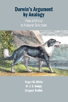 Book Cover for Darwin's Argument by Analogy by Roger M. (University of Leeds) White, M. J. S. (University of Leeds) Hodge, Gregory (University of Leeds) Radick