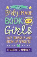 Book Cover for The Body Image Book for Girls Love Yourself and Grow Up Fearless by Charlotte Markey