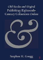 Book Cover for Old Books and Digital Publishing: Eighteenth-Century Collections Online by Stephen H Bath Spa University Gregg