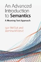 Book Cover for An Advanced Introduction to Semantics by Igor (Université de Montréal) Mel'?uk, Jasmina (Dalhousie University, Nova Scotia) Mili?evi?