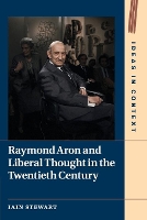 Book Cover for Raymond Aron and Liberal Thought in the Twentieth Century by Iain (University College London) Stewart